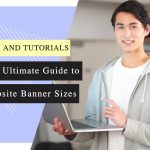 The Ultimate Guide to Website Banner Sizes: 6 Easy Tips