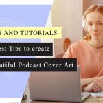 5 Best Tips to create Beautiful Podcast Cover Art