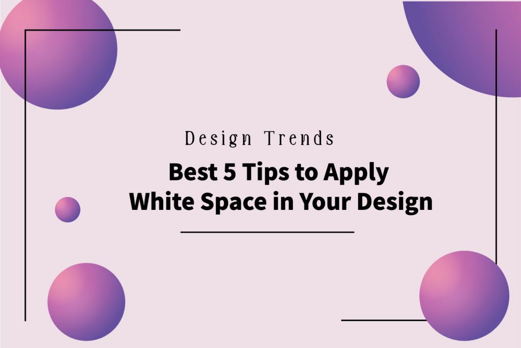 Best 5 Tips To Apply White Space In Your Design IllustAC Blog