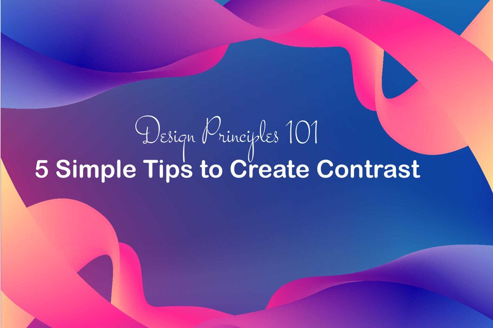 Design Principles 101: 5 Useful Tips to Create Contrast in Design for Beginners