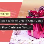 Awesome Ideas to Create Xmas Cards with Free Christmas Vectors: 7 Amazing Reasons to Send Christmas Cards